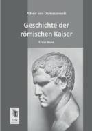 Geschichte der römischen Kaiser di Alfred von Domaszewski edito da EHV-History