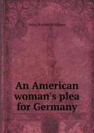 An American Woman's Plea For Germany di Helen Barlett Bridgman edito da Book On Demand Ltd.