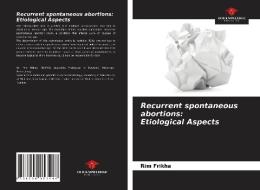 Recurrent spontaneous abortions: Etiological Aspects di Rim Frikha edito da Our Knowledge Publishing