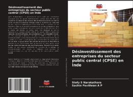 Désinvestissement des entreprises du secteur public central (CPSE) en Inde di Stefy S Narakathara, Sachin Pavithran A P edito da Editions Notre Savoir