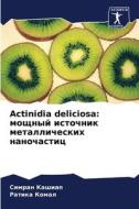 Actinidia deliciosa: moschnyj istochnik metallicheskih nanochastic di Simran Kashiap, Ratika Komal edito da Sciencia Scripts