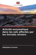 Activité enzymatique dans les sols affectés par les lixiviats miniers di Sebastían Carrera edito da Editions Notre Savoir