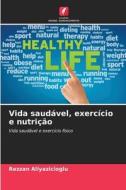 Vida saudável, exercício e nutrição di Rezzan Aliyazicioglu edito da Edições Nosso Conhecimento