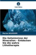 Die Geheimnisse der Mineralien - Entdecken Sie die wahre Lithotherapie di Marion Boursier edito da Verlag Unser Wissen