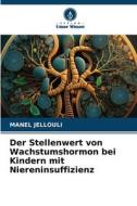 Der Stellenwert von Wachstumshormon bei Kindern mit Niereninsuffizienz di Manel Jellouli edito da Verlag Unser Wissen