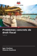 Problèmes concrets de droit fiscal di Igor Kozhan, Valeria Kozlova edito da Editions Notre Savoir