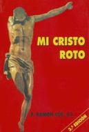 Mi Cristo Roto = My Christ Broken di Ramon Cue edito da Edibesa