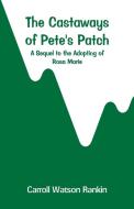 The Castaways of Pete's Patch di Carroll Watson Rankin edito da Alpha Editions