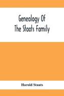 Genealogy Of The Staats Family di Harold Staats edito da Alpha Editions