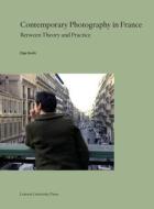 CONTEMPORARY PHOTOGRAPHY IN FRANCE di Olga Smith edito da LEUVEN UNIVERSITY PRESS