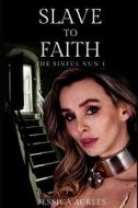 Slave To Faith - The Sinful Nun 1 di Ackles Jessica Ackles edito da Independently Published