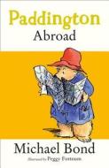 Paddington Abroad di Michael Bond edito da HarperCollins Publishers