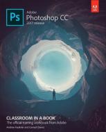 Adobe Photoshop Cc Classroom In A Book (2017 Release) di Andrew Faulkner, Conrad Chavez edito da Pearson Education (us)