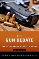 The Gun Debate: What Everyone Needs to Know(r) di Philip J. Cook, Kristin A. Goss edito da OXFORD UNIV PR