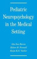 Pediatric Neuropsychology in the Medical Setting di Ida S. Baron, Eileen B. Fennell, Kytja K. Voeller edito da OXFORD UNIV PR