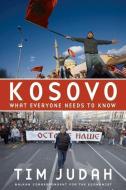 Kosovo: What Everyone Needs to Know(r) di Tim Judah edito da OXFORD UNIV PR