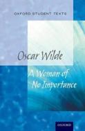 Oxford Student Texts: A Woman of No Importance di Peter Buckroyd edito da OUP Oxford