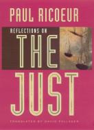 Reflections on the Just di Paul Ricoeur edito da The University of Chicago Press