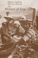 The Women of Suye Mura di Robert J. Smith edito da University of Chicago Press