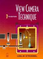 View Camera Technique di Leslie Stroebel edito da Taylor & Francis Ltd