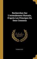Recherches Sur l'Entendement Humain, d'Après Les Principes Du Sens Commun di Thomas Reid edito da WENTWORTH PR