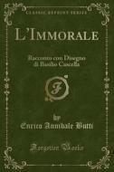 L'Immorale: Racconto Con Disegno Di Basilio Cascella (Classic Reprint) di Enrico Annibale Butti edito da Forgotten Books