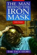 Man Behind the Iron Mask: A True Story di John Noone edito da St. Martin's Griffin