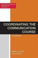 Coordinating the Communication Course: A Guidebook di Deanna L. Fassett, John T. Warren edito da BEDFORD BOOKS