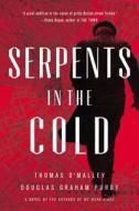 Serpents in the Cold di Thomas O'Malley, Douglas Graham Purdy edito da MULHOLLAND BOOKS
