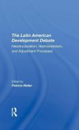 The Latin American Development Debate di Patricio Meller edito da Taylor & Francis Ltd