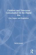 Children And Television Consumption In The Digital Era di Barrie Gunter edito da Taylor & Francis Ltd