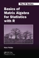 Basics Of Matrix Algebra For Statistics With R di Nick Fieller edito da Taylor & Francis Ltd