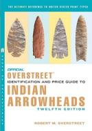 Official Overstreet Indian Arrowheads Identification & Price Guide di Robert M Overstreet edito da Random House Usa Inc