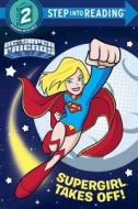 Supergirl Takes Off! (DC Super Friends) di Courtney Carbone edito da Random House Books for Young Readers