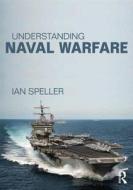 Understanding Naval Warfare di Ian Speller edito da Taylor & Francis Ltd