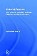 Fictional Feminism di Kim Loudermilk edito da Taylor & Francis Ltd