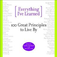 Everything I've Learned: 100 Great Principles to Live by edito da Grand Central Publishing