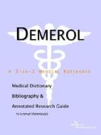 Demerol - A Medical Dictionary, Bibliography, And Annotated Research Guide To Internet References di Icon Health Publications edito da Icon Group International