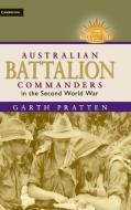 Australian Battalion Commanders in the Second World War di Garth Pratten edito da Cambridge University Press