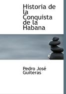 Historia de la Conquista de la Habana di Pedro José Guiteras edito da BiblioLife