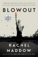 Blowout: Corrupted Democracy, Rogue State Russia, and the Richest, Most Destructive Industry on Earth di Rachel Maddow edito da RANDOM HOUSE LARGE PRINT