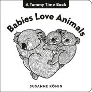 Babies Love Animals di Susanne Koenig edito da Penguin Putnam Inc