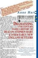 Dramatizing 17th Century Family History of Deacon Stephen Hart & Other Early New England Settlers di Anne Hart edito da iUniverse