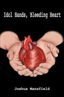 Idol Hands, Bleeding Heart di Joshua Mansfield edito da iUniverse