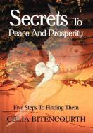 Secrets to Peace and Prosperity: 5 Steps to Get It di Celia S. Bitencourth edito da AUTHORHOUSE
