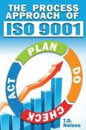 The Process Approach of ISO 9001 di T. D. Nelson edito da T. D. Nelson