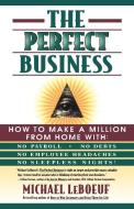 The Perfect Business di Michael Leboeuf, Micheal Le Boeuf, Lebouef edito da FIRESIDE BOOKS