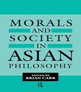 Morals and Society in Asian Philosophy di Brian Carr edito da Taylor & Francis Ltd