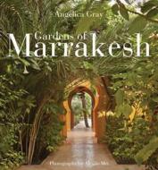 Gardens Of Marrakesh di Angelica Gray edito da Frances Lincoln Publishers Ltd