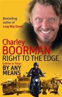 Right To The Edge: Sydney To Tokyo By Any Means di Charley Boorman edito da Little, Brown Book Group
